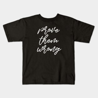 Prove them wrong Kids T-Shirt